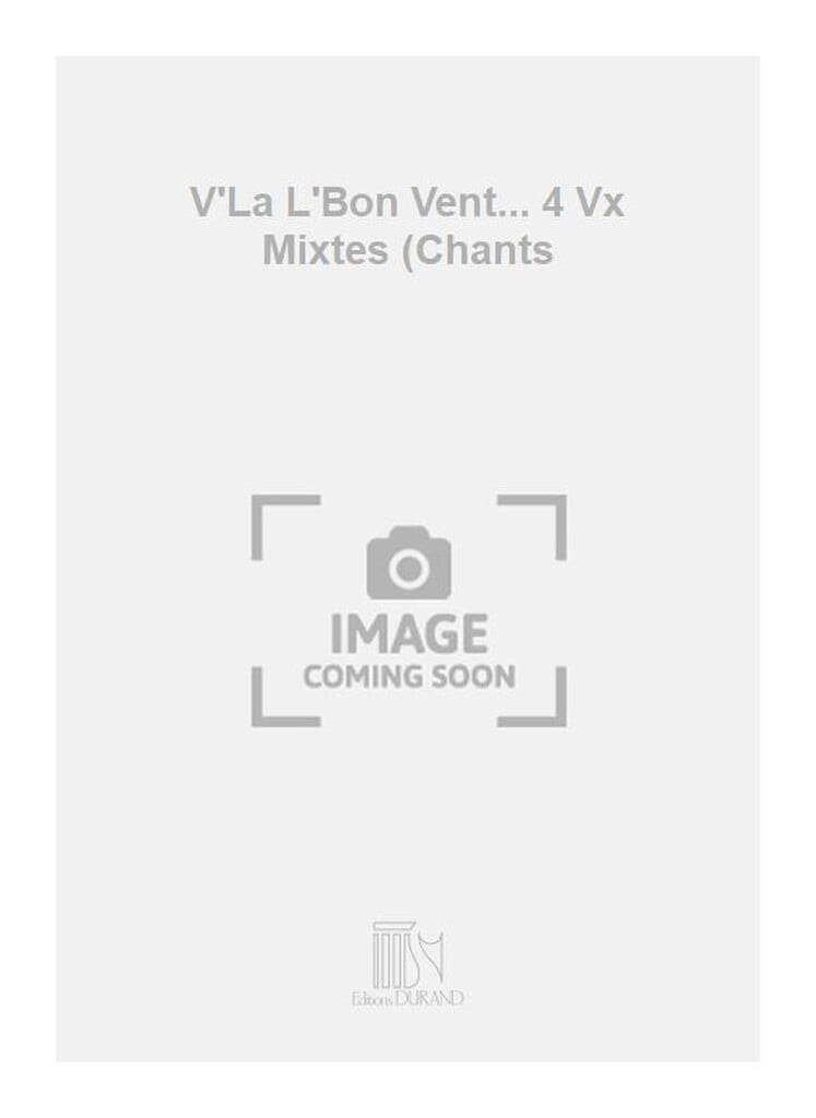V'La L'Bon Vent... 4 Vx Mixtes (Chants
